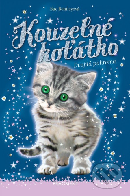 Kniha: Kouzelné koťátko: Dvojitá pohroma (Sue Bentley). Nakladatelství Fragment, 2021 Kniha: Kouzelné koťátko: Dvojitá pohroma (Sue Bentley). Nakladatelství Fragment, 2021