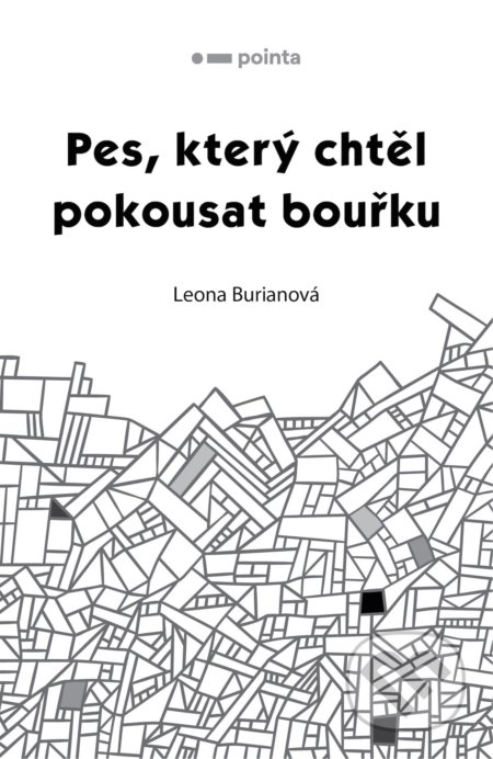 Kniha: Pes, který chtěl pokousat bouřku (Leona Burianová). Pointa, 2021 Kniha: Pes, který chtěl pokousat bouřku (Leona Burianová). Pointa, 2021