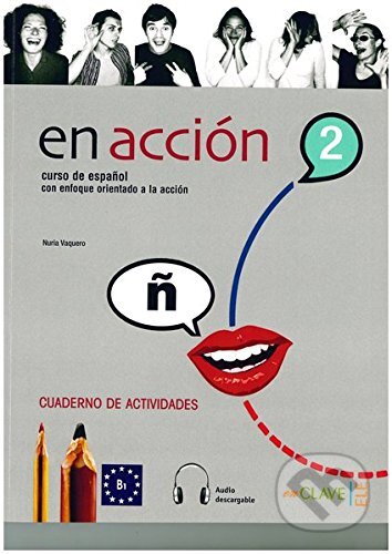 Kniha: En Acción 2: Cuaderno de actividades (B1) (Nuria Vaquero Ibarra). Enclave-Ele, 2005 Kniha: En Acción 2: Cuaderno de actividades (B1) (Nuria Vaquero Ibarra). Enclave-Ele, 2005