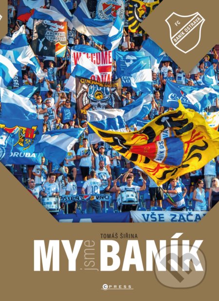 Kniha: My jsme Baník (Aleš Uher a Roman Popek). CPRESS, 2021 Kniha: My jsme Baník (Aleš Uher a Roman Popek). CPRESS, 2021