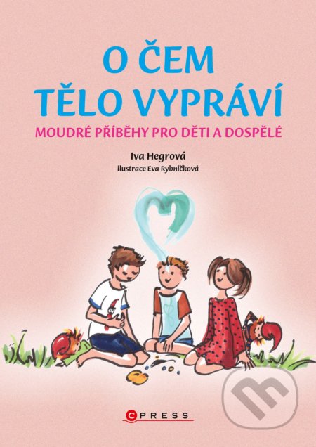 Kniha: O čem tělo vypráví (Eva Rybničková (ilustártor) a Iva Hegrová). CPRESS, 2021 Kniha: O čem tělo vypráví (Eva Rybničková (ilustártor) a Iva Hegrová). CPRESS, 2021
