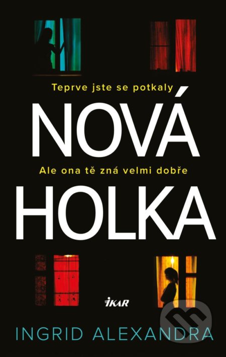 Kniha: Nová holka (Ingrid Alexandra). Ikar CZ, 2021 Kniha: Nová holka (Ingrid Alexandra). Ikar CZ, 2021