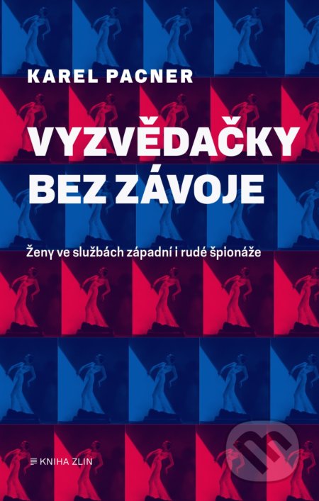 Kniha: Vyzvědačky bez závoje (Karel Pacner). Kniha Zlín, 2021 Kniha: Vyzvědačky bez závoje (Karel Pacner). Kniha Zlín, 2021
