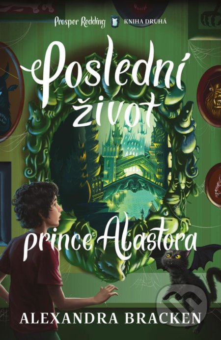 Kniha: Poslední život prince Alastora (Alexandra Bracken). King Cool, 2021 Kniha: Poslední život prince Alastora (Alexandra Bracken). King Cool, 2021