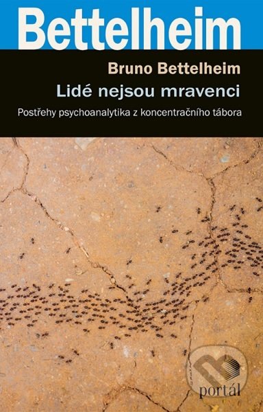 Kniha: Lidé nejsou mravenci (Bruno Bettelheim). Portál, 2021 Kniha: Lidé nejsou mravenci (Bruno Bettelheim). Portál, 2021