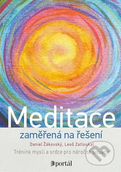 Kniha: Meditace zaměřená na řešení (Daniel Žákovský). Portál, 2021 Kniha: Meditace zaměřená na řešení (Daniel Žákovský). Portál, 2021