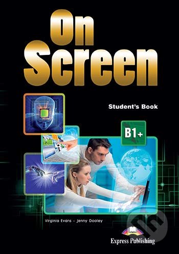 Kniha: On Screen B1+: Student's Book (Jenny Dooley a Virginia Evans). Express Publishing, 2014 Kniha: On Screen B1+: Student's Book (Jenny Dooley a Virginia Evans). Express Publishing, 2014