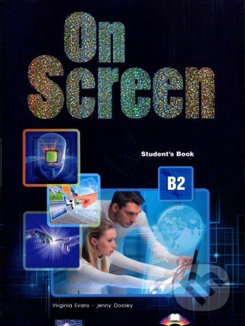 Kniha: On Screen B2: Student's Book (Jenny Dooley a Virginia Evans). Express Publishing, 2014 Kniha: On Screen B2: Student's Book (Jenny Dooley a Virginia Evans). Express Publishing, 2014