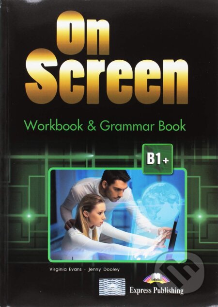 Kniha: On Screen B1+: Workbook and Grammar book +Ebook (Virginia Evans a Jenny Dooley). Express Publishing, 2013 Kniha: On Screen B1+: Workbook and Grammar book +Ebook (Virginia Evans a Jenny Dooley). Express Publishing, 2013