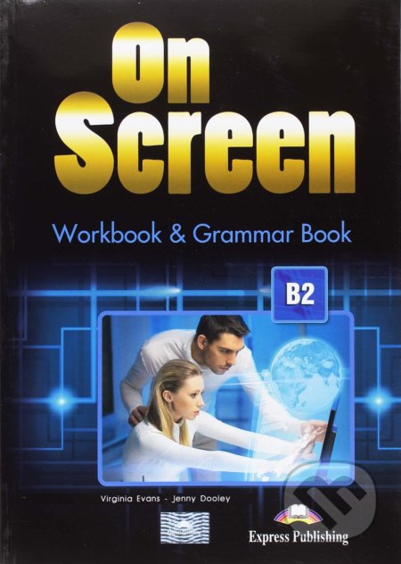 Kniha: On Screen B2: Workbook and Grammar book +Ebook (Jenny Dooley a Virginia Evans). Express Publishing, 2013 Kniha: On Screen B2: Workbook and Grammar book +Ebook (Jenny Dooley a Virginia Evans). Express Publishing, 2013
