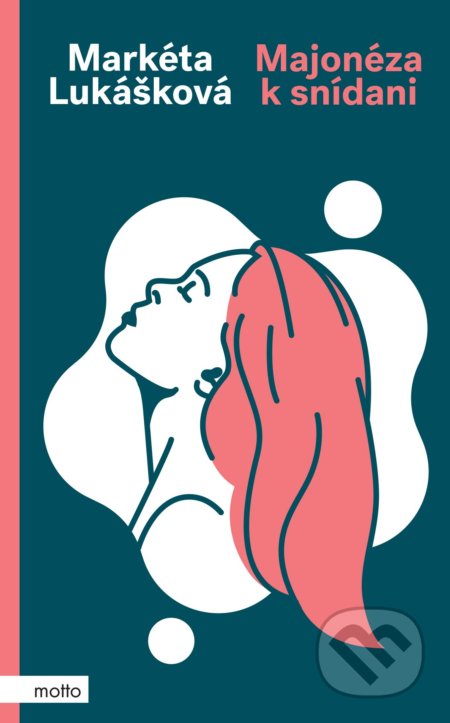 Kniha: Majonéza k snídani (Markéta Lukášková). Motto, 2021 Kniha: Majonéza k snídani (Markéta Lukášková). Motto, 2021