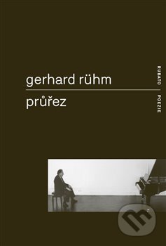Kniha: Průřez (Gerhard Rühm). RUBATO, 2021 Kniha: Průřez (Gerhard Rühm). RUBATO, 2021