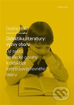 Kniha: Didaktika literatury: výzvy oboru (Ondřej Hník). Karolinum, 2021 Kniha: Didaktika literatury: výzvy oboru (Ondřej Hník). Karolinum, 2021