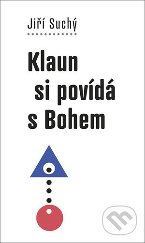 Kniha: Klaun si povídá s Bohem (Jiří Suchý). Galén, 2021 Kniha: Klaun si povídá s Bohem (Jiří Suchý). Galén, 2021