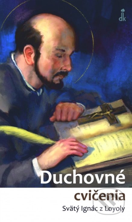 Kniha: Duchovné cvičenia (Svätý Ignác z Loyoly). Dobrá kniha, 2021 Kniha: Duchovné cvičenia (Svätý Ignác z Loyoly). Dobrá kniha, 2021