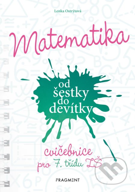 Kniha: Matematika od šestky do devítky (Cvičebnice pro 7. třídu ZŠ) (Lenka Ostrýtová). Nakladatelství Fragment, 2021 Kniha: Matematika od šestky do devítky (Cvičebnice pro 7. třídu ZŠ) (Lenka Ostrýtová). Nakladatelství Fragment, 2021