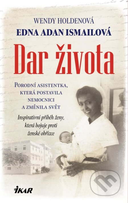 Kniha: Dar života (Edna Adan Ismail a Wendy Holden). Ikar CZ, 2021 Kniha: Dar života (Edna Adan Ismail a Wendy Holden). Ikar CZ, 2021