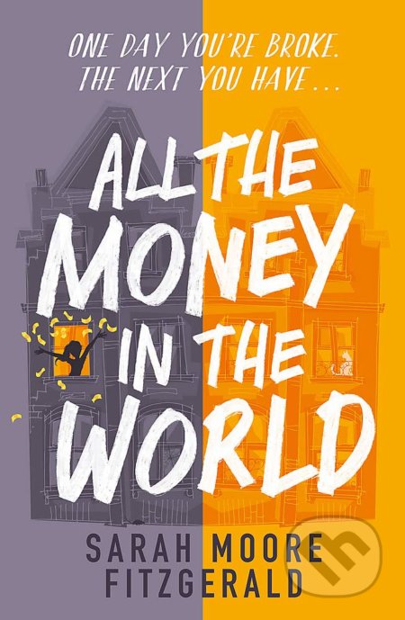 Kniha: All the Money in the World (Sarah Moore Fitzgerald). Orion, 2021 Kniha: All the Money in the World (Sarah Moore Fitzgerald). Orion, 2021