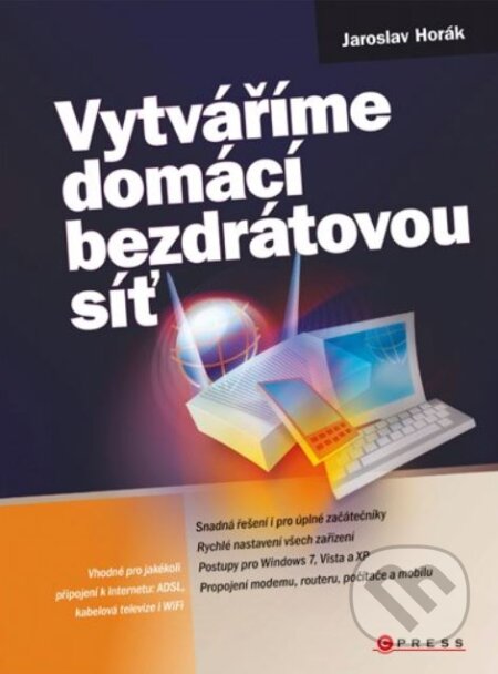 Kniha: Vytváříme domácí bezdrátovou síť (Jaroslav Horák). CPRESS, 2011 Kniha: Vytváříme domácí bezdrátovou síť (Jaroslav Horák). CPRESS, 2011