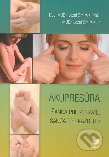 Kniha: Akupresúra (Jozef Šmirala a Jozef Šmirala jr.). VEDA, 2011 Kniha: Akupresúra (Jozef Šmirala a Jozef Šmirala jr.). VEDA, 2011