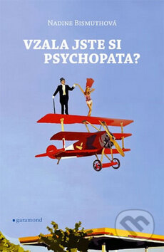 Kniha: Vzala jste si psychopata? (Nadine Bismuthová). Garamond, 2011 Kniha: Vzala jste si psychopata? (Nadine Bismuthová). Garamond, 2011