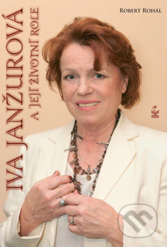 Kniha: Iva Janžurová a její životní role (Robert Rohál). Petrklíč, 2011 Kniha: Iva Janžurová a její životní role (Robert Rohál). Petrklíč, 2011
