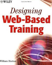 Kniha: Designing Web-Based Training (William Horton). Wiley-Blackwell, 2000 Kniha: Designing Web-Based Training (William Horton). Wiley-Blackwell, 2000