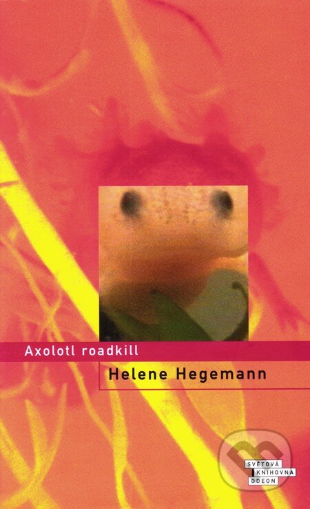 Kniha: Axolotl roadkill (Helene Hegemannová). Odeon CZ, 2011 Kniha: Axolotl roadkill (Helene Hegemannová). Odeon CZ, 2011