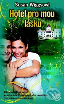 Kniha: Hotel pro mou lásku (Susan Wiggsová). Metafora, 2011 Kniha: Hotel pro mou lásku (Susan Wiggsová). Metafora, 2011