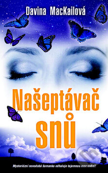 Kniha: Našeptávač snů (Davina MacKailová). Metafora, 2011 Kniha: Našeptávač snů (Davina MacKailová). Metafora, 2011