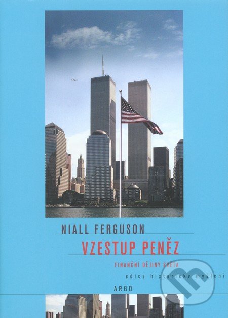 Vzestup peněz - Niall Ferguson, Argo, Dokořán, 2011