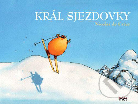 Kniha: Král sjezdovky (Nicolas de Crécy). Mot, 2011 Kniha: Král sjezdovky (Nicolas de Crécy). Mot, 2011