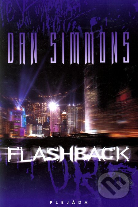 Kniha: Flashback (Dan Simmons). Plejáda, 2011 Kniha: Flashback (Dan Simmons). Plejáda, 2011