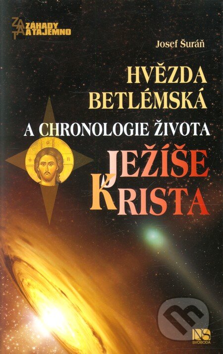 Kniha: Hvězda betlémská a chronologie života Ježíše Krista (Josef Šuráň). NS Svoboda, 2011 Kniha: Hvězda betlémská a chronologie života Ježíše Krista (Josef Šuráň). NS Svoboda, 2011