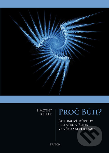 Kniha: Proč Bůh? (Timothy Keller). Triton, 2011 Kniha: Proč Bůh? (Timothy Keller). Triton, 2011