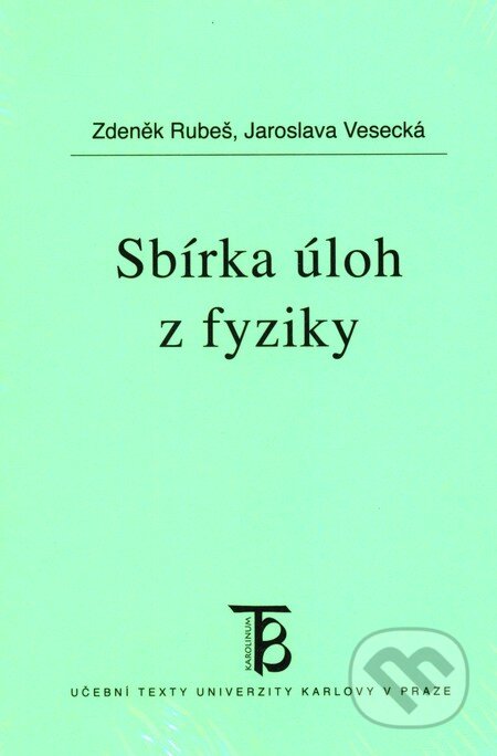 Kniha: Sbírka úloh z fyziky (Jaroslava Vesecká a Zdeněk Rubeš). Karolinum, 2011 Kniha: Sbírka úloh z fyziky (Jaroslava Vesecká a Zdeněk Rubeš). Karolinum, 2011