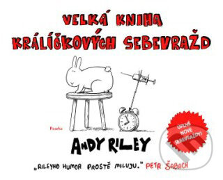 Kniha: Velká kniha králíčkových sebevražd (Andy Riley). Paseka, 2011 Kniha: Velká kniha králíčkových sebevražd (Andy Riley). Paseka, 2011