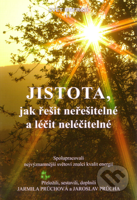 Kniha: Jistota, jak řešit neřešitelné a léčit neléčitelné (Jarmila Průchová a Jaroslav Průcha). Svítání, 2009 Kniha: Jistota, jak řešit neřešitelné a léčit neléčitelné (Jarmila Průchová a Jaroslav Průcha). Svítání, 2009
