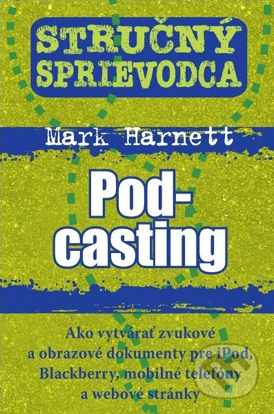 Kniha: Stručný sprievodca: Podcasting (Mark Harnett). Eastone Books, 2011 Kniha: Stručný sprievodca: Podcasting (Mark Harnett). Eastone Books, 2011