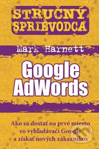 Kniha: Stručný sprievodca: Google AdWords (Mark Harnett). Eastone Books, 2011 Kniha: Stručný sprievodca: Google AdWords (Mark Harnett). Eastone Books, 2011