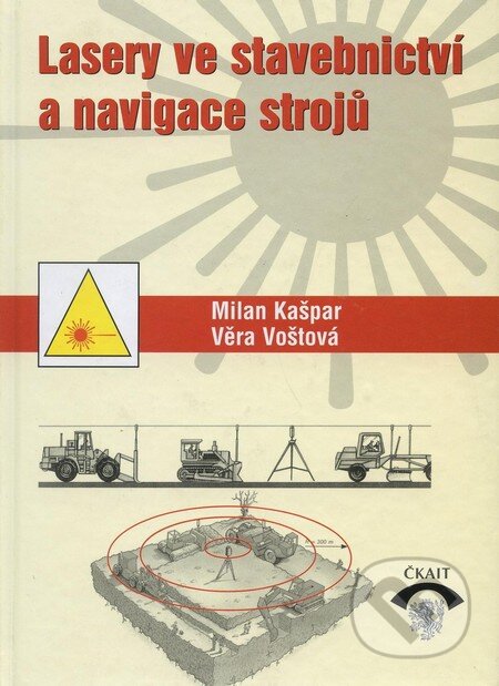 Kniha: Lasery ve stavebnictví a navigace strojů (Milan Kašpar a Věra Voštová). Informační centrum ČKAIT, 2001 Kniha: Lasery ve stavebnictví a navigace strojů (Milan Kašpar a Věra Voštová). Informační centrum ČKAIT, 2001