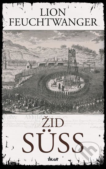 Kniha: Žid Süss (Lion Feuchtwanger). Ikar CZ, 2010 Kniha: Žid Süss (Lion Feuchtwanger). Ikar CZ, 2010