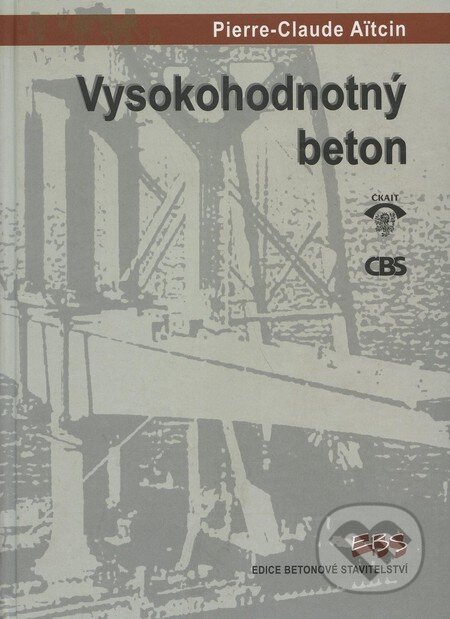 Kniha: Vysokohodnotný beton (Pierre-Claude Aitcin). Informační centrum ČKAIT, 2005 Kniha: Vysokohodnotný beton (Pierre-Claude Aitcin). Informační centrum ČKAIT, 2005