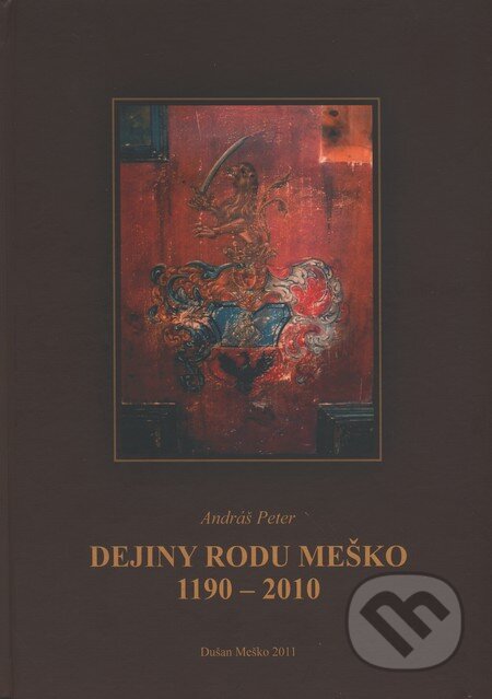 Kniha: Dejiny rodu Meško 1190 - 2010 (Peter Andráš). Dušan Meško, 2011 Kniha: Dejiny rodu Meško 1190 - 2010 (Peter Andráš). Dušan Meško, 2011