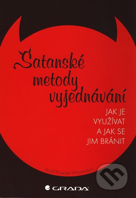 Kniha: Satanské metody vyjednávání (Wolf Ruede-Wissmann). Grada, 2011 Kniha: Satanské metody vyjednávání (Wolf Ruede-Wissmann). Grada, 2011