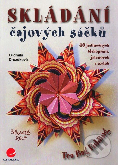 Kniha: Skládání čajových sáčků (Ludmila Drozdková). Grada, 2011 Kniha: Skládání čajových sáčků (Ludmila Drozdková). Grada, 2011