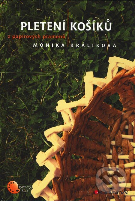 Kniha: Pletení košíků z papírových pramenů (Monika Králiková). Grada, 2011 Kniha: Pletení košíků z papírových pramenů (Monika Králiková). Grada, 2011