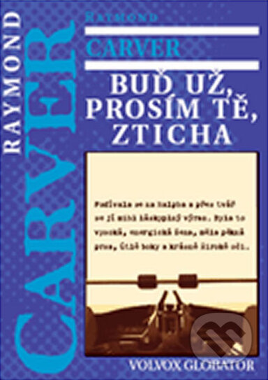 Kniha: Buď už, prosím tě, zticha (Raymond Carver). Volvox Globator, 2011 Kniha: Buď už, prosím tě, zticha (Raymond Carver). Volvox Globator, 2011