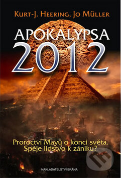 Kniha: Apokalypsa 2012 (Kurt-J. Heering a Jo Müller). Brána, 2011 Kniha: Apokalypsa 2012 (Kurt-J. Heering a Jo Müller). Brána, 2011