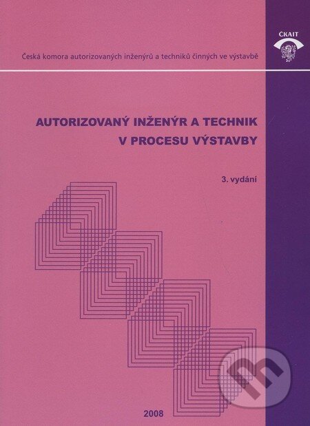 Kniha: Autorizovaný inženýr a technik v procesu výstavby (Informační centrum ČKAIT). Informační centrum ČKAIT, 2008 Kniha: Autorizovaný inženýr a technik v procesu výstavby (Informační centrum ČKAIT). Informační centrum ČKAIT, 2008